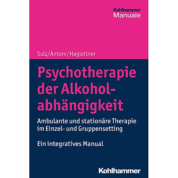 Psychotherapie der Alkoholabhängigkeit, Serge K. D. Sulz, Julia Antoni, Richard Hagleitner