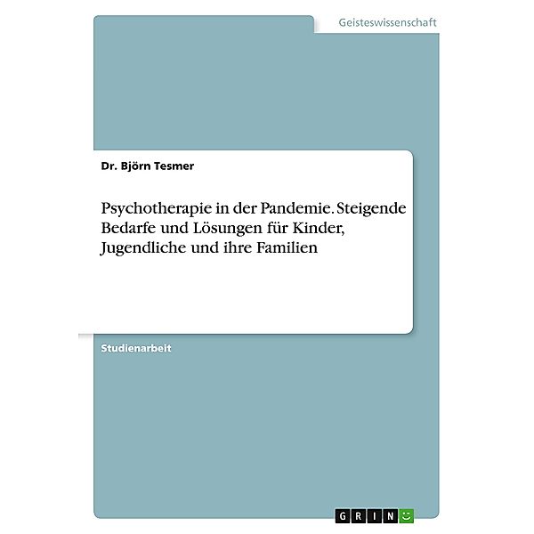 Psychotherapie in der Pandemie. Steigende Bedarfe und Lösungen für Kinder, Jugendliche und ihre Familien, Dr. Björn Tesmer