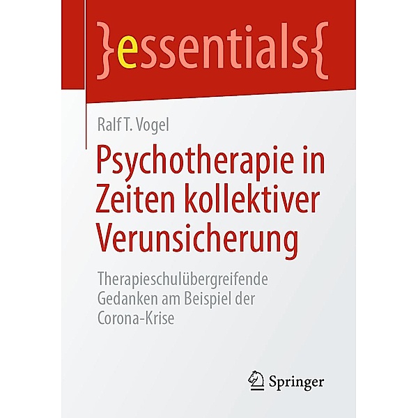 Psychotherapie in Zeiten kollektiver Verunsicherung / essentials, Ralf T. Vogel