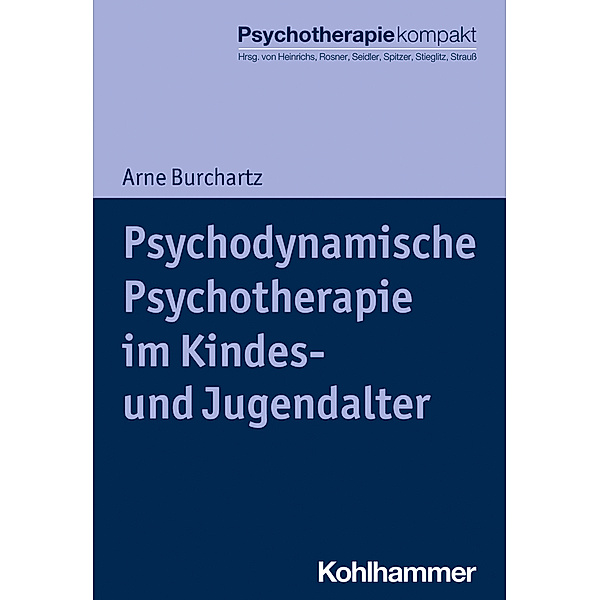 Psychotherapie kompakt / Psychodynamische Psychotherapie im Kindes- und Jugendalter, Arne Burchartz