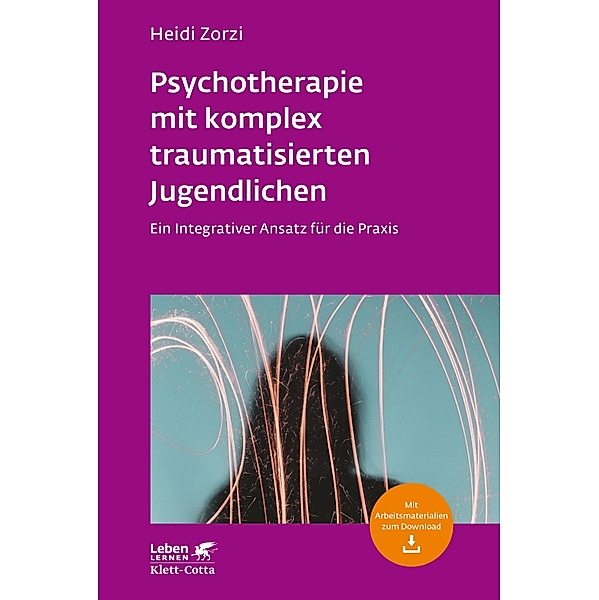 Psychotherapie mit komplex traumatisierten Jugendlichen (Leben Lernen, Bd. 306) / Leben lernen, Heidi Zorzi