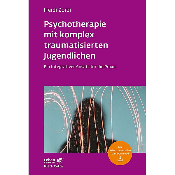 Psychotherapie mit komplex traumatisierten Jugendlichen (Leben Lernen, Bd. 306), Heidi Zorzi