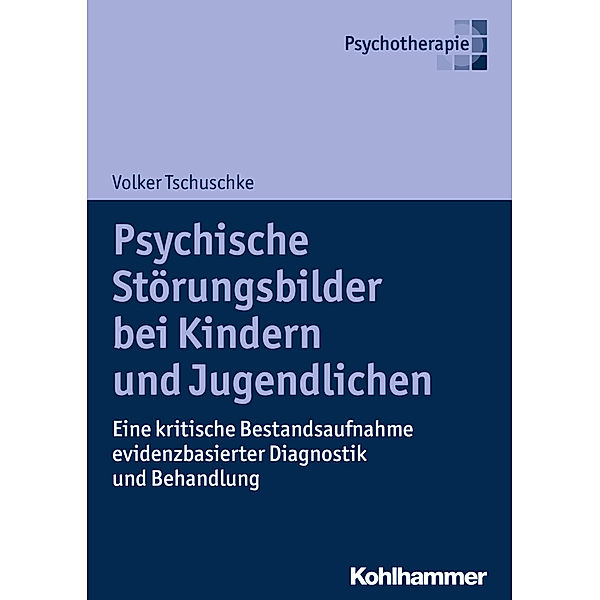 Psychotherapie / Psychische Störungsbilder bei Kindern und Jugendlichen, Volker Tschuschke