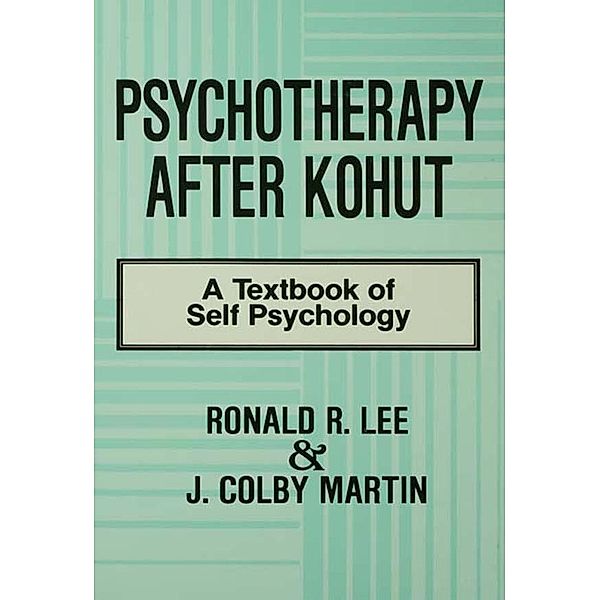 Psychotherapy After Kohut, Ronald R. Lee, J. Colby Martin