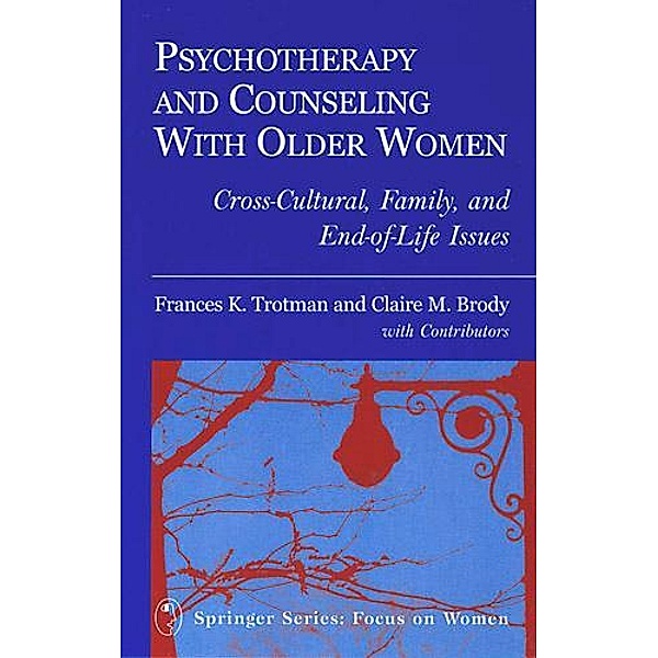 Psychotherapy and Counseling With Older Women, Claire M. Brody, Frances K. Trotman