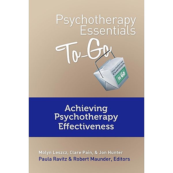 Psychotherapy Essentials To Go: Achieving Psychotherapy Effectiveness (Go-To Guides for Mental Health) / Go-To Guides for Mental Health Bd.0, Clare Pain, Molyn Leszcz, Jon Hunter, Paula Ravitz, Robert Maunder