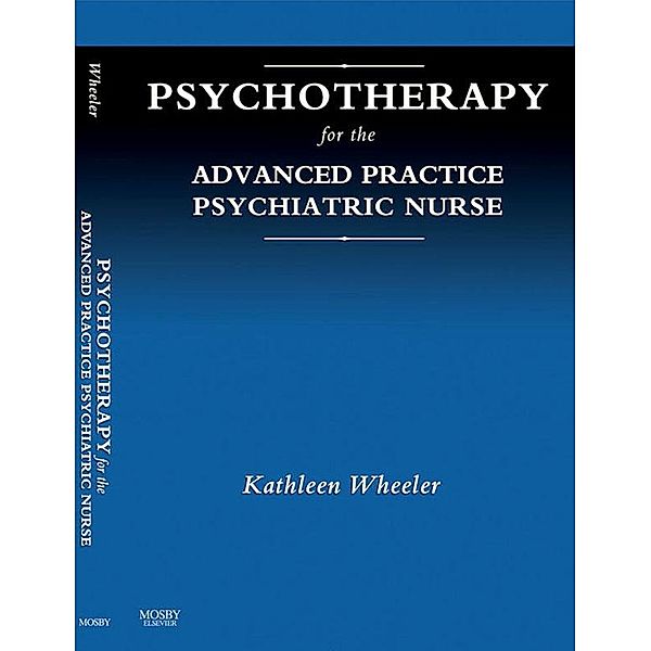 Psychotherapy for the Advanced Practice Psychiatric Nurse - E-Book, Kathleen Wheeler