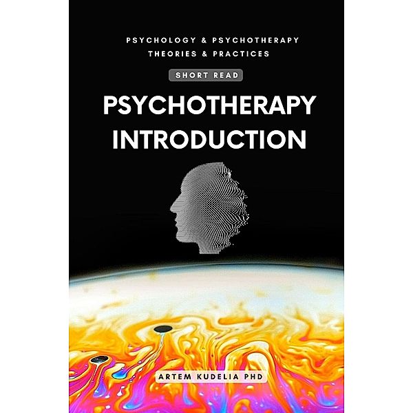 Psychotherapy: Introduction to Healing Vectors (Theories and Practices of Psychology and Psychotherapy Series) / Theories and Practices of Psychology and Psychotherapy Series, Artem Kudelia