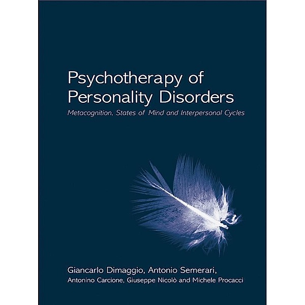 Psychotherapy of Personality Disorders, Giancarlo Dimaggio, Antonio Semerari, Antonino Carcione, Giuseppe Nicolò, Michele Procacci