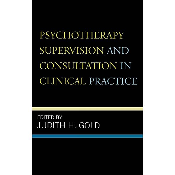 Psychotherapy Supervision and Consultation in Clinical Practice