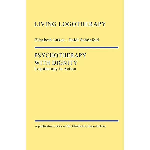 Psychotherapy with Dignity / Living Logotherapy Bd.3, Elisabeth Lukas, Heidi Schönfeld