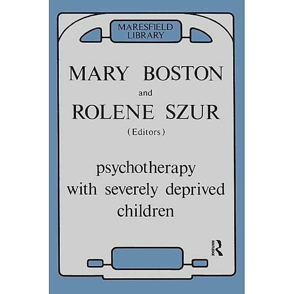 Psychotherapy with Severely Deprived Children, Mary Boston