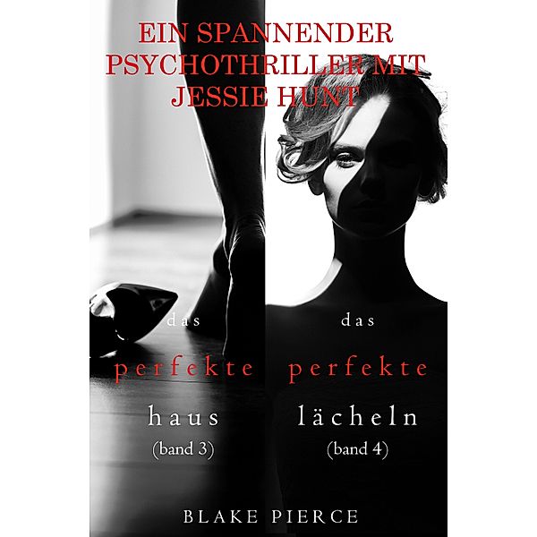 Psychothriller-Paket mit Jessie Hunt: Das perfekte Haus (#3) und Das perfekte Lächeln (#4) / Ein spannender Psychothriller mit Jessie Hunt Bd.3, Blake Pierce