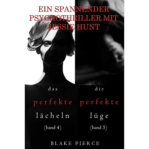 Psychothriller-Paket mit Jessie Hunt: Das perfekte Lächeln (#4) and Die perfekte Lüge (#5) / Ein spannender Psychothriller mit Jessie Hunt Bd.4, Blake Pierce