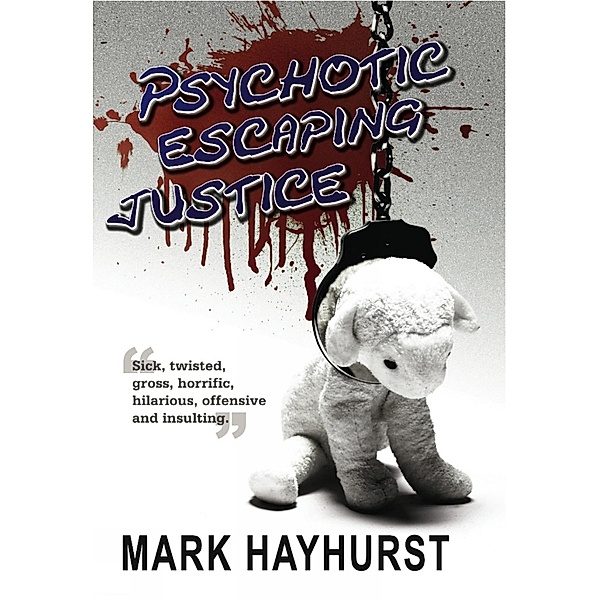 Psychotic Escaping Justice / Legend Press, Mark Hayhurst