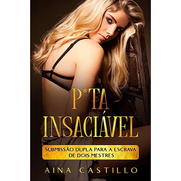 P*ta Insaciável, Aina Castillo