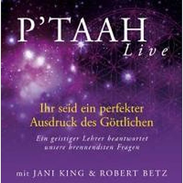 P'TAAH Live - Ihr seid ein perfekter Ausdruck des Göttlichen,3 Audio-CDs, Jani King, Robert Betz