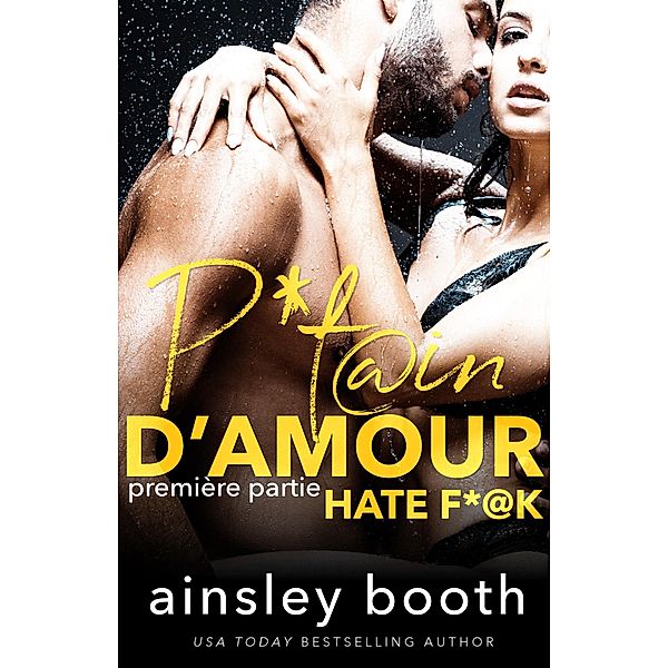 P*tain D'Amour Première Partie (Hate F*@k, #1) / Hate F*@k, Ainsley Booth