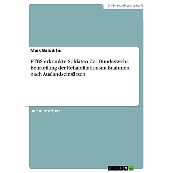 PTBS erkrankte Soldaten der Bundeswehr. Beurteilung der Rehabilitationsmaßnahmen nach Auslandseinsätzen, Maik Baloditis