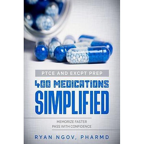 PTCE and ExCPT Prep 400 MEDICATIONS SIMPLIFIED, Ryan Ngov