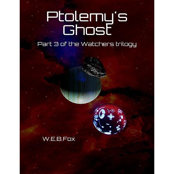 Ptolemy's Ghost: Part 3 of the Watchers trilogy, W. E. B. Fox