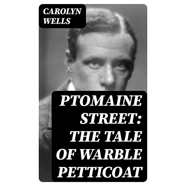 Ptomaine Street: The Tale of Warble Petticoat, Carolyn Wells