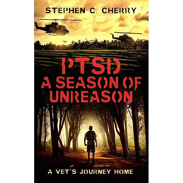 PTSD A Season of Unreason, A Vet's Journey Home, Stephen C. Cherry