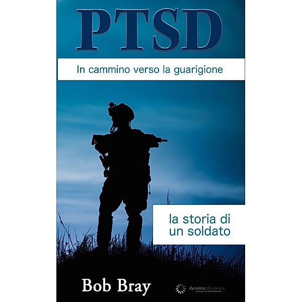 PTSD In cammino verso la guarigione: la storia di un soldato / Babelcube Inc., Bob Bray