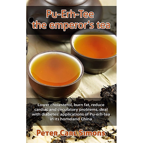 Pu-Erh-Tee - the emperor's tea, Peter Carl Simons