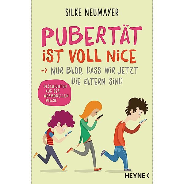 Pubertät ist voll nice ... Nur blöd, dass wir jetzt die Eltern sind, Silke Neumayer