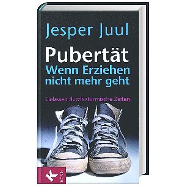 Pubertät - Wenn Erziehen nicht mehr geht, Jesper Juul