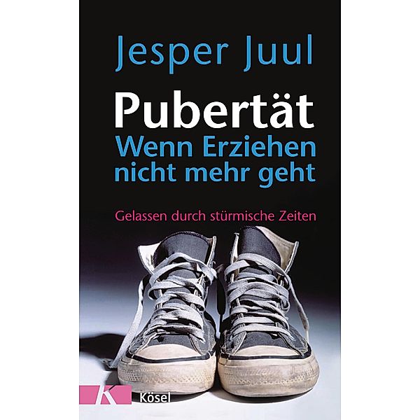 Pubertät - wenn Erziehen nicht mehr geht, Jesper Juul