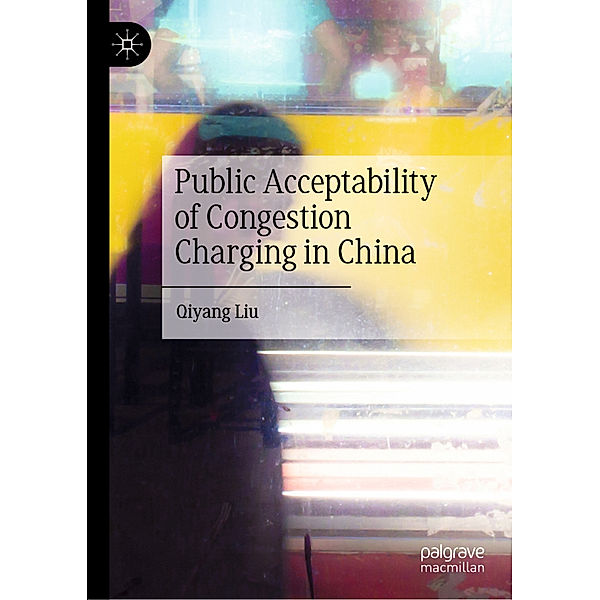 Public Acceptability of Congestion Charging in China, Qiyang Liu