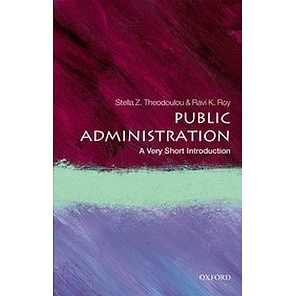 Public Administration: A Very Short Introduction, Stella Z. Theodoulou, Ravi K. Roy