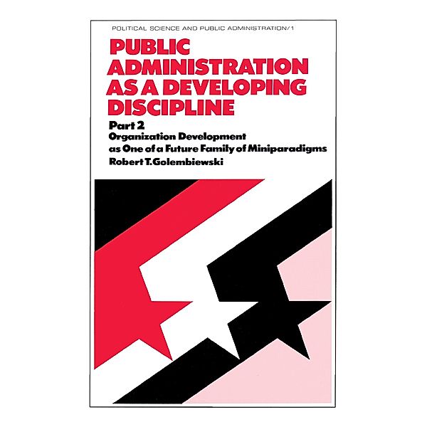 Public Administration as a Developing Discipline, Robert T. Golembiewski