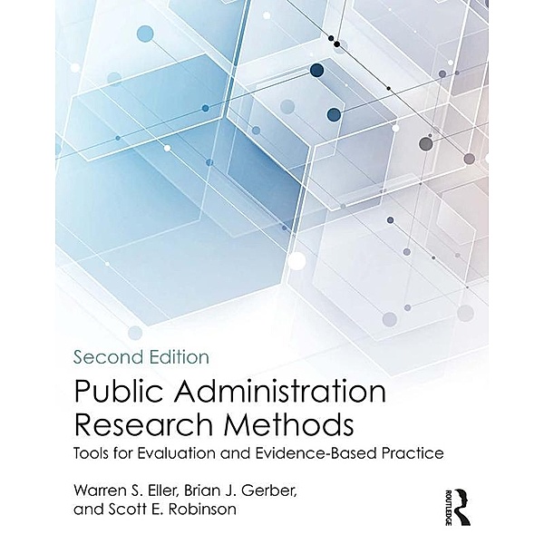Public Administration Research Methods, Warren S. Eller, Brian J. Gerber, Scott E. Robinson