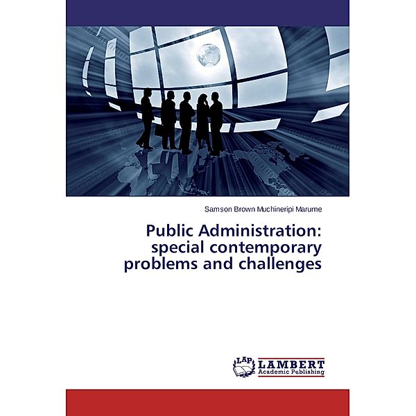 Public Administration: special contemporary problems and challenges, Samson Brown Muchineripi Marume