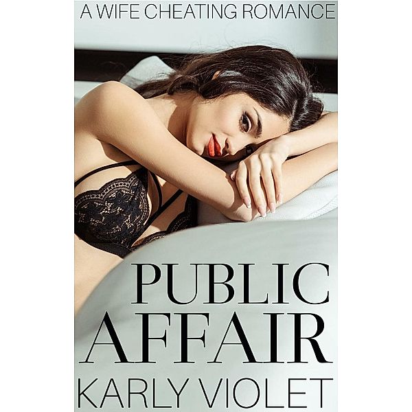 Public Affair - A Wife Cheating Romance, Karly Violet