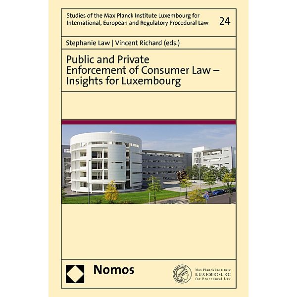 Public and Private Enforcement of Consumer Law - Insights for Luxembourg / Studies of the Max Planck Institute Luxembourg for International, European and Regulatory Procedural Law Bd.24