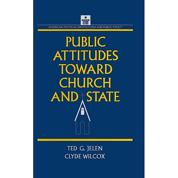 Public Attitudes Toward Church and State, Clyde Wilcox, Ted G. Jelen
