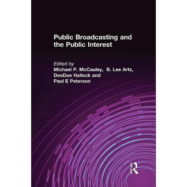 Public Broadcasting and the Public Interest, Michael P. McCauley, B. Lee Artz, Deedee Halleck, Paul E Peterson
