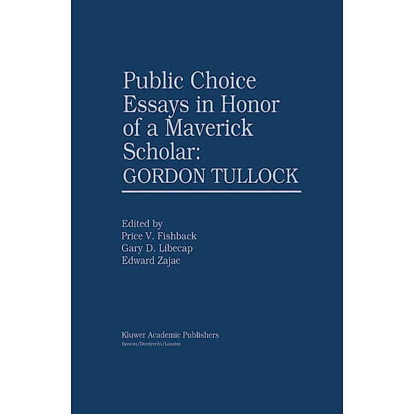 Public Choice Essays in Honor of a Maverick Scholar: Gordon Tullock