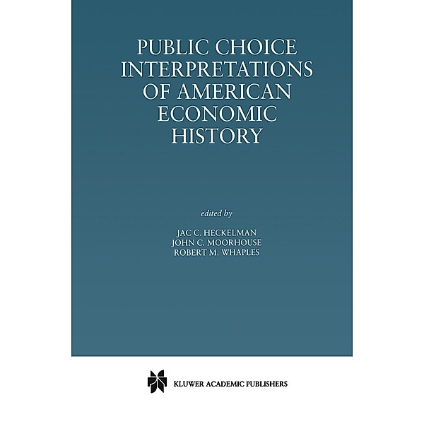 Public Choice Interpretations of American Economic History, Robert M. Whaples, Jac. C. Heckelman, John C. Moorhouse