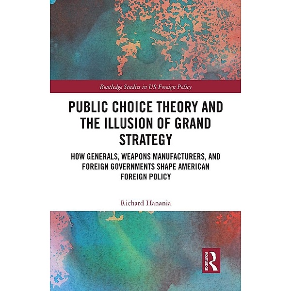 Public Choice Theory and the Illusion of Grand Strategy, Richard Hanania