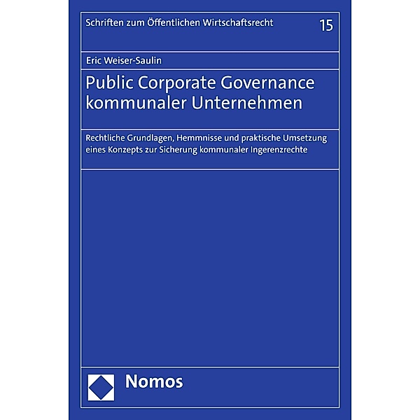 Public Corporate Governance kommunaler Unternehmen / Schriften zum Öffentlichen Wirtschaftsrecht Bd.15, Eric Weiser-Saulin