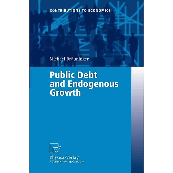 Public Debt and Endogenous Growth / Contributions to Economics, Michael Bräuninger
