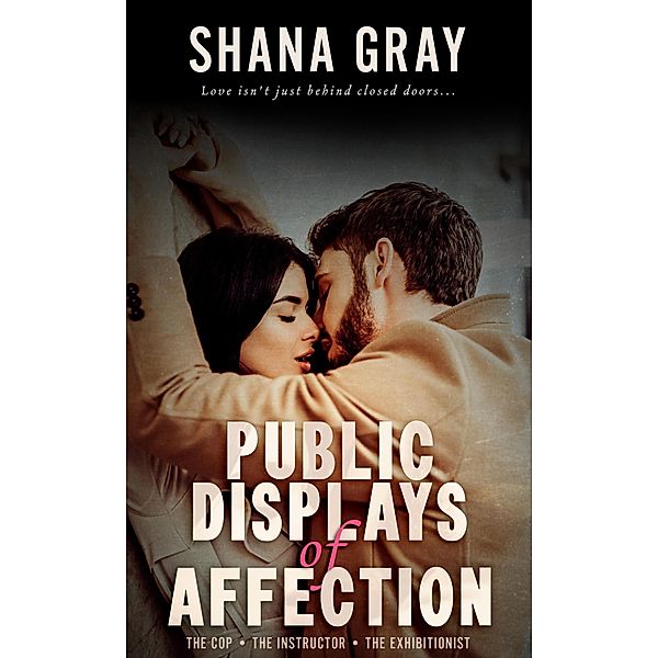Public Displays of Affection: Love Isn't Just Behind Closed Doors, Shana Gray