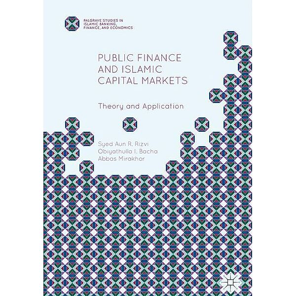 Public Finance and Islamic Capital Markets, Syed Aun R. Rizvi, Obiyathulla I. Bacha, Abbas Mirakhor