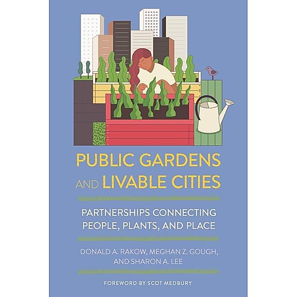 Public Gardens and Livable Cities, Donald A. Rakow, Meghan Z. Gough, Sharon A. Lee