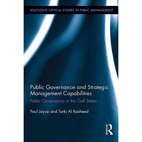 Public Governance and Strategic Management Capabilities / Routledge Critical Studies in Public Management, Paul Joyce, Turki F. Al Rasheed